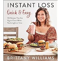 Instant Loss Quick and Easy: 125 Recipes That Are Big on Flavor When You're Light on Time Instant Loss Quick and Easy: 125 Recipes That Are Big on Flavor When You're Light on Time Paperback Kindle