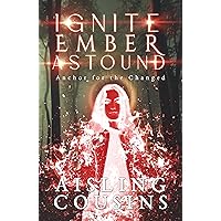 Ignite Ember Astound: Anchor for the Changed Book Three Ignite Ember Astound: Anchor for the Changed Book Three Kindle Paperback