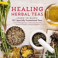 Healing Herbal Teas: Learn to Blend 101 Specially Formulated Teas for Stress Management, Common Ailments, Seasonal Health, and Immune Support Healing Herbal Teas: Learn to Blend 101 Specially Formulated Teas for Stress Management, Common Ailments, Seasonal Health, and Immune Support Paperback Kindle Spiral-bound Hardcover