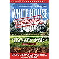 White House Confidential: The Little Book of Weird Presidential History White House Confidential: The Little Book of Weird Presidential History Kindle Paperback