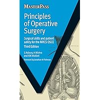 Principles of Operative Surgery: Surgical Skills and Patient Safety for the MRCS OSCE, Third Edition (MasterPass) Principles of Operative Surgery: Surgical Skills and Patient Safety for the MRCS OSCE, Third Edition (MasterPass) Kindle Paperback
