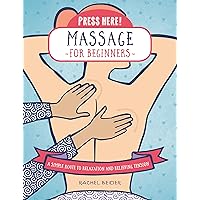 Press Here! Massage for Beginners: A Simple Route to Relaxation and Relieving Tension Press Here! Massage for Beginners: A Simple Route to Relaxation and Relieving Tension Paperback Kindle Hardcover