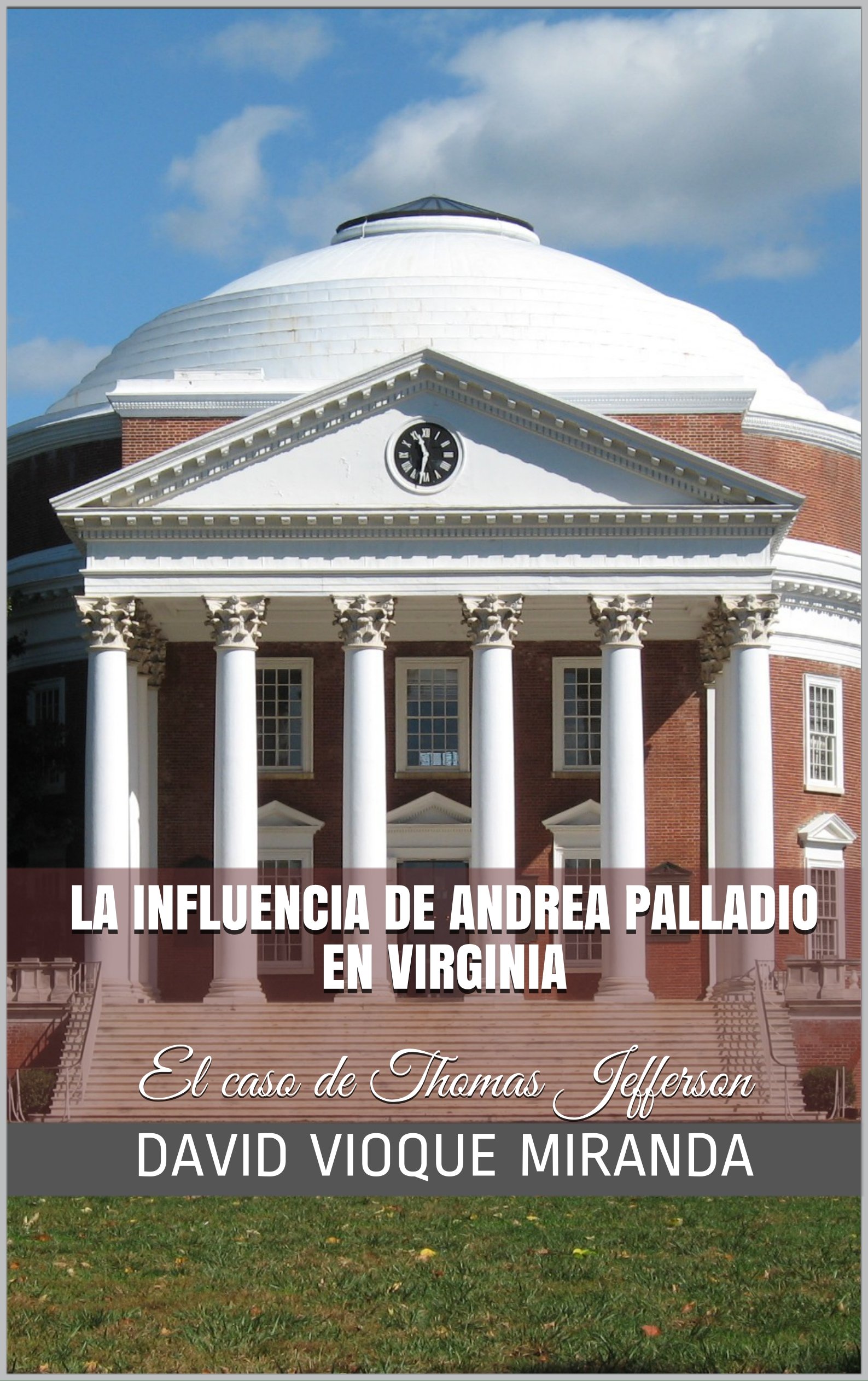 La influencia de Andrea Palladio en Virginia: El caso de Thomas Jefferson (Spanish Edition)