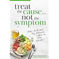 Treat the Cause...Not the Symptom: Stay sick and big pHarma rakes in the bucks Treat the Cause...Not the Symptom: Stay sick and big pHarma rakes in the bucks Kindle Paperback