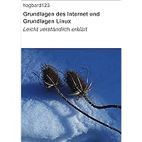 Grundlagen des Internet und Grundlagen Linux: Leicht verständlich erklärt (German Edition) Grundlagen des Internet und Grundlagen Linux: Leicht verständlich erklärt (German Edition) Kindle