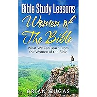 Bible Study Lessons Women of The Bible: What we Can Learn from the Women of The Bible (The Bible Study Book) Bible Study Lessons Women of The Bible: What we Can Learn from the Women of The Bible (The Bible Study Book) Kindle Paperback