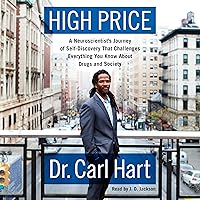 High Price: A Neuroscientist's Journey of Self-Discovery That Challenges Everything You Know About Drugs and Society High Price: A Neuroscientist's Journey of Self-Discovery That Challenges Everything You Know About Drugs and Society Audible Audiobook Paperback Kindle Hardcover Audio CD