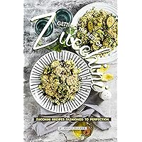 Getting the Best of Zucchini: Zucchini Recipes Fashioned to Perfection Getting the Best of Zucchini: Zucchini Recipes Fashioned to Perfection Kindle Paperback