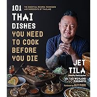 101 Thai Dishes You Need to Cook Before You Die: The Essential Recipes, Techniques and Ingredients of Thailand 101 Thai Dishes You Need to Cook Before You Die: The Essential Recipes, Techniques and Ingredients of Thailand Paperback Kindle Spiral-bound