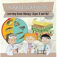 Young Scientists: Learning Basic Biology (Ages 9 and Up): Biology Books for Kids (Children's Biology Books) Young Scientists: Learning Basic Biology (Ages 9 and Up): Biology Books for Kids (Children's Biology Books) Kindle Paperback