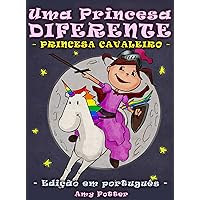 Uma Princesa Diferente - Princesa Cavaleiro (livro infantil ilustrado) (Portuguese Edition) Uma Princesa Diferente - Princesa Cavaleiro (livro infantil ilustrado) (Portuguese Edition) Kindle Paperback
