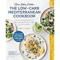 Clean Eating Kitchen: The Low-Carb Mediterranean Cookbook: Quick and Easy High-Protein, Low-Sugar, Healthy-Fat Recipes for Lifelong Health-More Than ... Meals to Prepare in 30 Minutes or Less Clean Eating Kitchen: The Low-Carb Mediterranean Cookbook: Quick and Easy High-Protein, Low-Sugar, Healthy-Fat Recipes for Lifelong Health-More Than ... Meals to Prepare in 30 Minutes or Less Paperback Kindle
