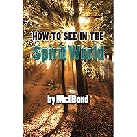 How To See In The Spirit World How To See In The Spirit World Kindle