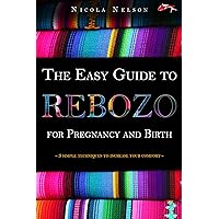 The Easy Guide to Rebozo for Pregnancy and Birth: 3 simple techniques to increase your comfort (Way of the Koi Book 1) The Easy Guide to Rebozo for Pregnancy and Birth: 3 simple techniques to increase your comfort (Way of the Koi Book 1) Kindle