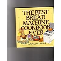 The Best Bread Machine Cookbook Ever The Best Bread Machine Cookbook Ever Hardcover