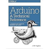 Arduino: A Technical Reference: A Handbook for Technicians, Engineers, and Makers Arduino: A Technical Reference: A Handbook for Technicians, Engineers, and Makers Paperback Kindle