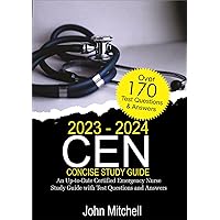 2023-2024 CEN Concise Study Guide: An Up-to-Date Emergency Nurse Study Guide with Test Questions and Answers 2023-2024 CEN Concise Study Guide: An Up-to-Date Emergency Nurse Study Guide with Test Questions and Answers Kindle Paperback
