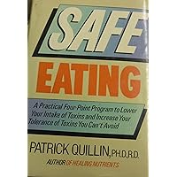 Safe Eating: A Practical Four-Point Program to Lower Your Intake of Toxins and Increase Your Tolerance of Unavoidable Toxins Because What You Don't Safe Eating: A Practical Four-Point Program to Lower Your Intake of Toxins and Increase Your Tolerance of Unavoidable Toxins Because What You Don't Hardcover
