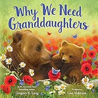 Why We Need Granddaughters: Celebrate Your Special Granddaughter Grandparent Bond with This Heartwarming Picture Book! (Always in My Heart) Why We Need Granddaughters: Celebrate Your Special Granddaughter Grandparent Bond with This Heartwarming Picture Book! (Always in My Heart) Hardcover Kindle