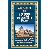 The Book of 10,000 Incredible Facts The Book of 10,000 Incredible Facts Hardcover