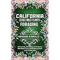California Edible Wild Plants Foraging : Discovering, Identifying, and Preparing Wild Edible Foods and Medicinal Plants in the Golden State California Edible Wild Plants Foraging : Discovering, Identifying, and Preparing Wild Edible Foods and Medicinal Plants in the Golden State Kindle Paperback Hardcover