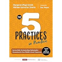 The Five Practices in Practice [Middle School]: Successfully Orchestrating Mathematics Discussions in Your Middle School Classroom (Corwin Mathematics Series) The Five Practices in Practice [Middle School]: Successfully Orchestrating Mathematics Discussions in Your Middle School Classroom (Corwin Mathematics Series) Paperback Kindle