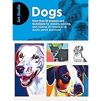 Art Studio: Dogs: More than 50 projects and techniques for drawing, painting, and creating 25+ breeds in oil, acrylic, pencil, and more! Art Studio: Dogs: More than 50 projects and techniques for drawing, painting, and creating 25+ breeds in oil, acrylic, pencil, and more! Paperback eTextbook