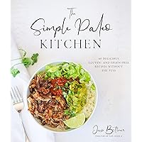 The Simple Paleo Kitchen: 60 Delicious Gluten- and Grain-Free Recipes Without the Fuss The Simple Paleo Kitchen: 60 Delicious Gluten- and Grain-Free Recipes Without the Fuss Paperback Kindle