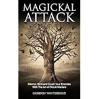 Magickal Attack: Silence, Bind and Crush Your Enemies With The Art of Occult Warfare (The Gallery of Magick) Magickal Attack: Silence, Bind and Crush Your Enemies With The Art of Occult Warfare (The Gallery of Magick) Kindle Paperback