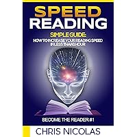 Speed reading. Simple guide: How to increase your reading speed in less than 1 hour. Become the reader #1. Speed reading. Simple guide: How to increase your reading speed in less than 1 hour. Become the reader #1. Kindle Paperback