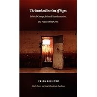 The Insubordination of Signs: Political Change, Cultural Transformation, and Poetics of the Crisis (Latin America in Translation) The Insubordination of Signs: Political Change, Cultural Transformation, and Poetics of the Crisis (Latin America in Translation) Kindle Hardcover Paperback
