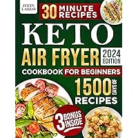 Keto Air Fryer Cookbook for Beginners: 1500 Days of Healthy and Delicious Low Carb Recipes Easy-to-Make in Less Than 30 Minutes to Heal Your Body and to Lose Weight Keto Air Fryer Cookbook for Beginners: 1500 Days of Healthy and Delicious Low Carb Recipes Easy-to-Make in Less Than 30 Minutes to Heal Your Body and to Lose Weight Kindle Paperback
