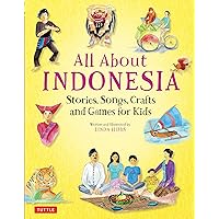 All About Indonesia: Stories, Songs, Crafts and Games for Kids All About Indonesia: Stories, Songs, Crafts and Games for Kids Hardcover Kindle