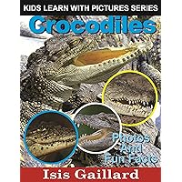 Crocodiles: Photos and Fun Facts for Kids (Kids Learn With Pictures Book 42)