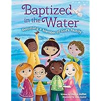 Baptized in the Water: Becoming a member of God's family Baptized in the Water: Becoming a member of God's family Hardcover Kindle