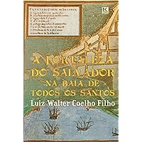 A Fortaleza do Salvador na Baía de Todos os Santos (Portuguese Edition) A Fortaleza do Salvador na Baía de Todos os Santos (Portuguese Edition) Kindle Paperback