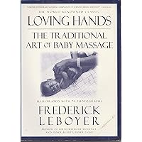 Loving Hands: The Traditional Art of Baby Massage Loving Hands: The Traditional Art of Baby Massage Paperback Hardcover