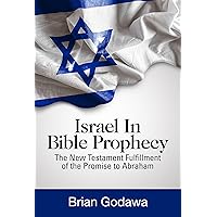 Israel in Bible Prophecy: The New Testament Fulfillment of the Promise to Abraham (Chronicles of the Apocalypse) Israel in Bible Prophecy: The New Testament Fulfillment of the Promise to Abraham (Chronicles of the Apocalypse) Kindle Paperback