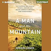 A Man and His Mountain: The Everyman Who Created Kendall-Jackson and Became America's Greatest Wine Entrepreneur A Man and His Mountain: The Everyman Who Created Kendall-Jackson and Became America's Greatest Wine Entrepreneur Audible Audiobook Kindle Hardcover MP3 CD