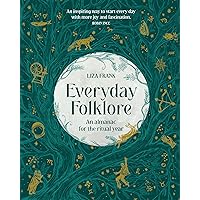 Everyday Folklore: An almanac for the ritual year Everyday Folklore: An almanac for the ritual year Hardcover Kindle