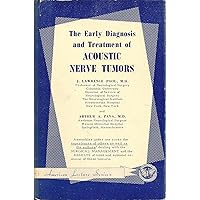 The Early Diagnosis Ans Treatment of Acoustic Nerve Tumors The Early Diagnosis Ans Treatment of Acoustic Nerve Tumors Hardcover