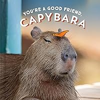 You're a Good Friend, Capybara You're a Good Friend, Capybara Hardcover Kindle