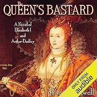 The Queen's Bastard: A Novel of Elizabeth I and Arthur Dudley The Queen's Bastard: A Novel of Elizabeth I and Arthur Dudley Audible Audiobook Paperback Kindle Hardcover Audio, Cassette