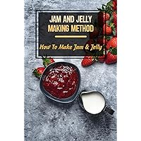 Jam And Jelly Making Method: How To Make Jam & Jelly