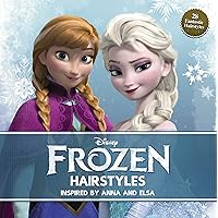 Disney Frozen Hairstyles: Inspired by Anna and Elsa Disney Frozen Hairstyles: Inspired by Anna and Elsa Paperback