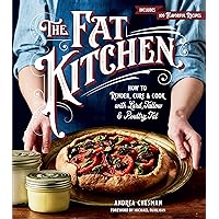 The Fat Kitchen: How to Render, Cure & Cook with Lard, Tallow & Poultry Fat The Fat Kitchen: How to Render, Cure & Cook with Lard, Tallow & Poultry Fat Paperback Kindle