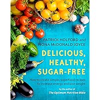 Delicious, Healthy, Sugar-Free: How to create simple, superfood recipes to increase energy and lose weight Delicious, Healthy, Sugar-Free: How to create simple, superfood recipes to increase energy and lose weight Kindle Paperback Digital
