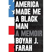 America Made Me a Black Man: A Memoir America Made Me a Black Man: A Memoir Hardcover Audible Audiobook Kindle Paperback Audio CD
