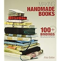 Making Handmade Books: 100+ Bindings, Structures & Forms Making Handmade Books: 100+ Bindings, Structures & Forms Paperback