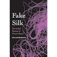 Fake Silk: The Lethal History of Viscose Rayon Fake Silk: The Lethal History of Viscose Rayon Hardcover eTextbook